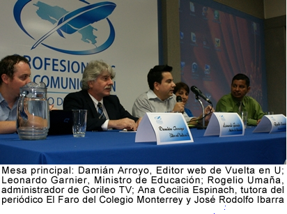 Leonardo Garnier, Ministro de Educación; Damián Arroyo, Editor web de Vuelta en U; Rogelio Umaña, administrador de Gorileo TV, Ana Cecilia Espinach, tutora del periódico El Faro del Colegio Monterrey  y José Rodolfo Ibarra, periodista 2.0